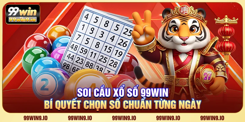 Soi cầu xổ số 99WIN - Bí quyết chọn số chuẩn từng ngày