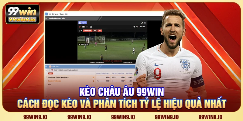 Kèo châu Âu 99WIN - Cách đọc kèo và phân tích tỷ lệ hiệu quả nhất