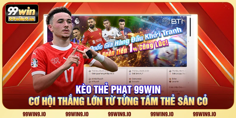 Kèo thẻ phạt 99WIN – Cơ hội thắng lớn từ từng tấm thẻ sân cỏ