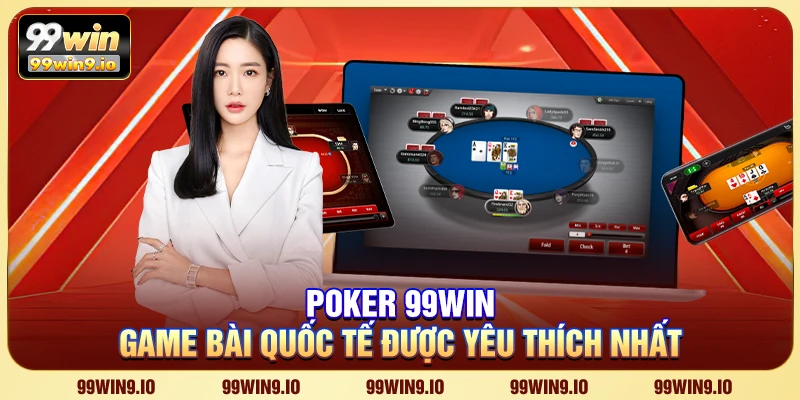 Poker 99WIN - Game bài quốc tế được yêu thích nhất