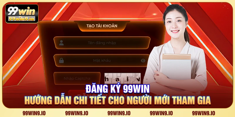 Đăng ký 99WIN – Hướng dẫn chi tiết cho người mới tham gia