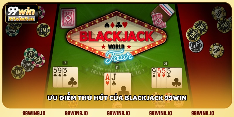 Ưu điểm thu hút của Blackjack 99WIN