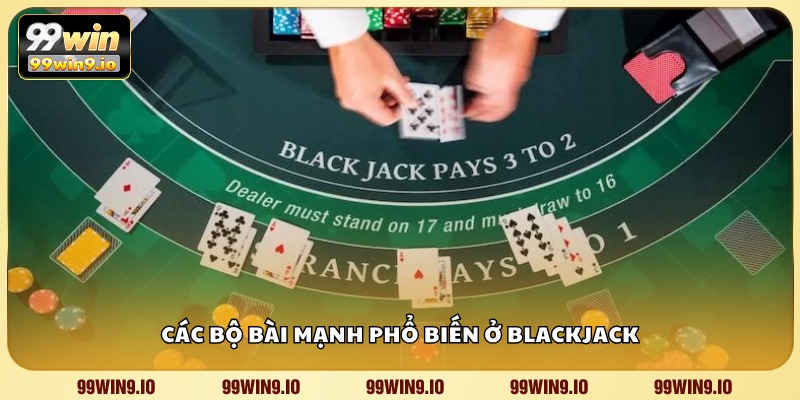 Các bộ bài mạnh phổ biến ở Blackjack