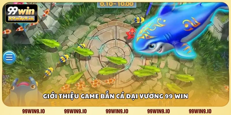 Giới thiệu game bắn cá đại vương 99 WIN