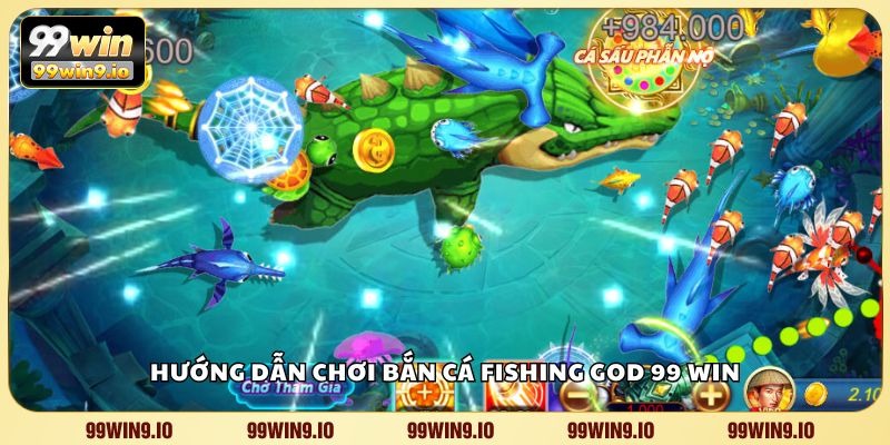 Hướng dẫn chơi bắn cá Fishing God 99 WIN