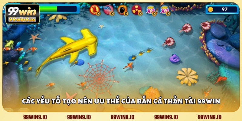 Các yếu tố tạo nên ưu thế của Bắn Cá Thần Tài 99WIN