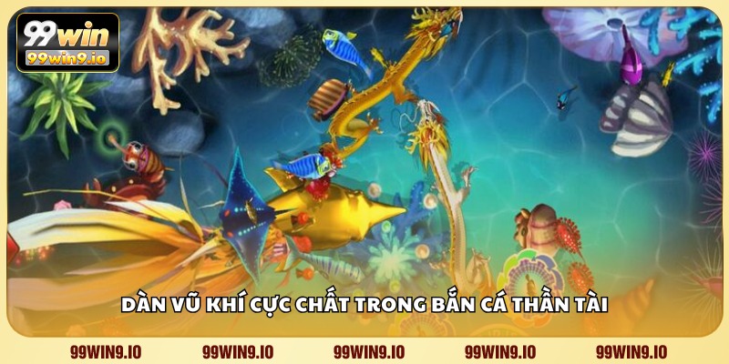 Dàn vũ khí cực chất trong Bắn Cá Thần Tài