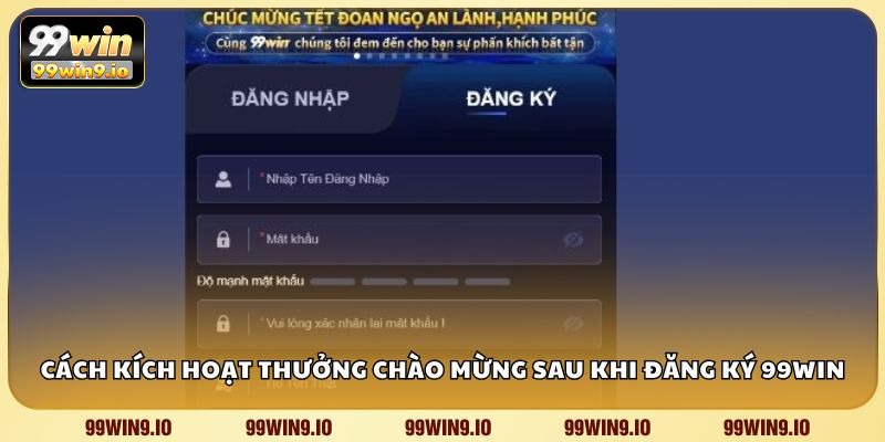 Cách kích hoạt thưởng chào mừng sau khi đăng ký 99WIN