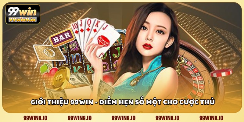 Giới thiệu 99WIN - Điểm hẹn số một cho cược thủ