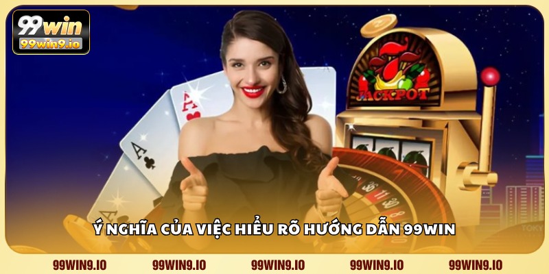 Ý nghĩa của việc hiểu rõ hướng dẫn 99WIN
