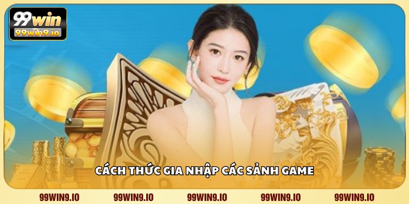 Cách thức gia nhập các sảnh game