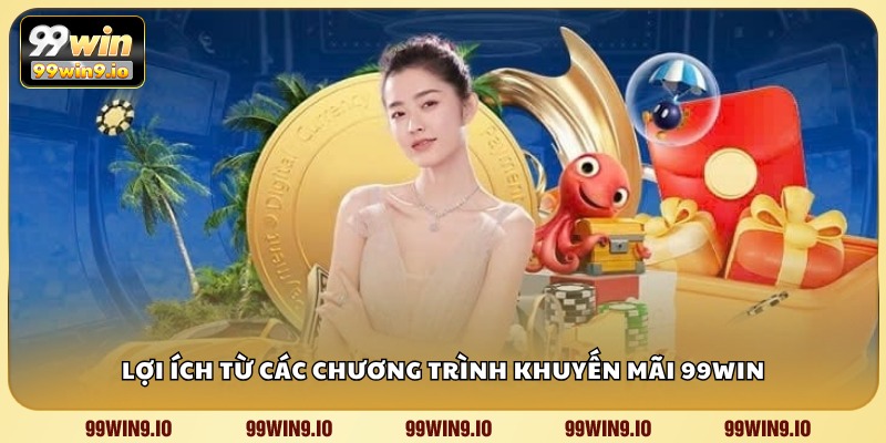 Lợi ích từ các chương trình khuyến mãi 99WIN