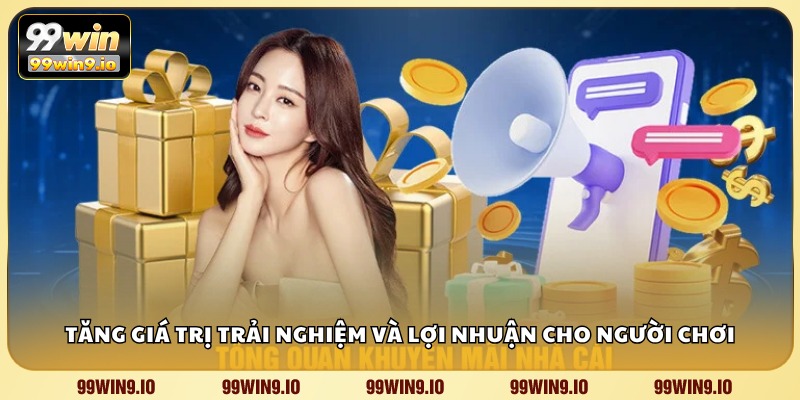 Tăng giá trị trải nghiệm và lợi nhuận cho người chơi
