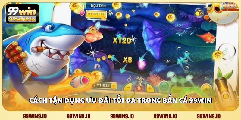 Cách tận dụng ưu đãi tối đa trong Bắn Cá 99WIN