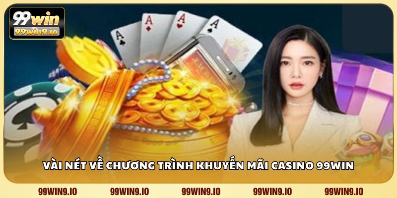 Vài nét về chương trình khuyến mãi casino 99WIN