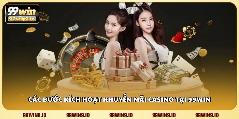 Các bước kích hoạt khuyến mãi casino tại 99WIN