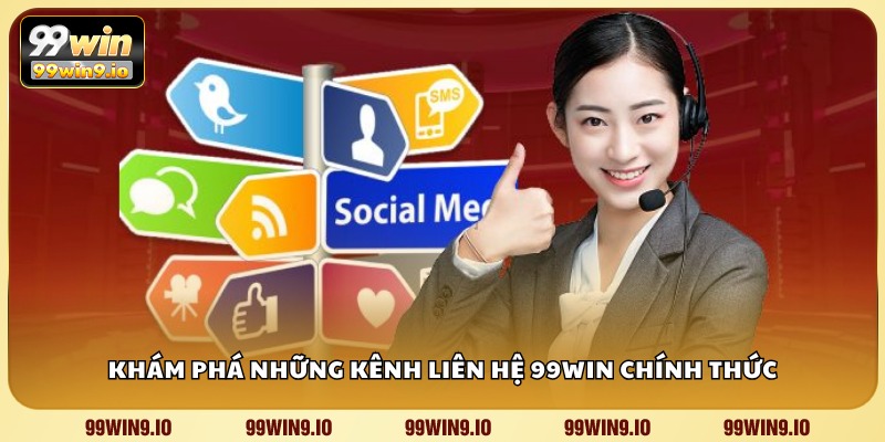 Khám phá những kênh liên hệ 99WIN chính thức