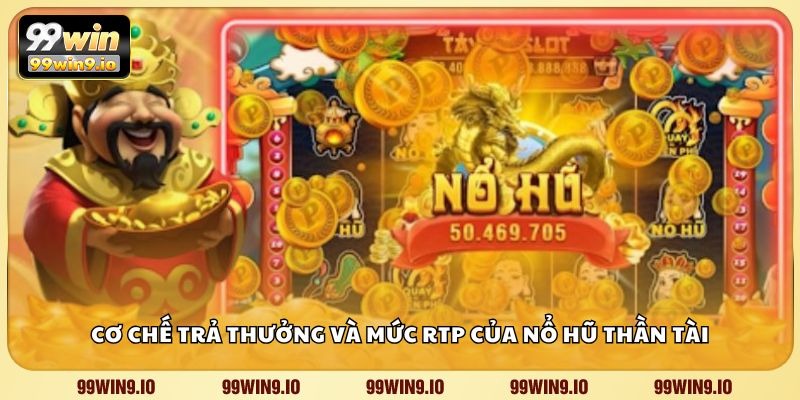 Cơ chế trả thưởng và mức RTP của Nổ Hũ Thần Tài