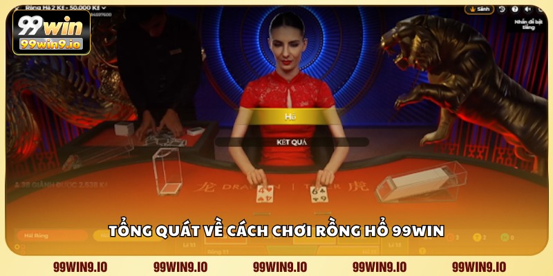 Tổng quát về cách chơi Rồng Hổ 99WIN