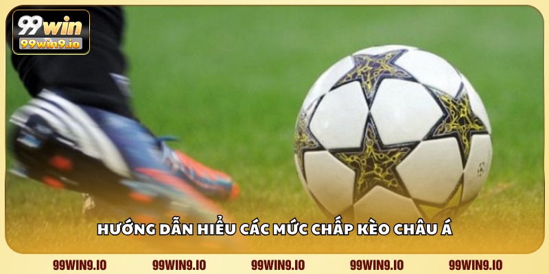Hướng dẫn hiểu các mức chấp kèo châu Á