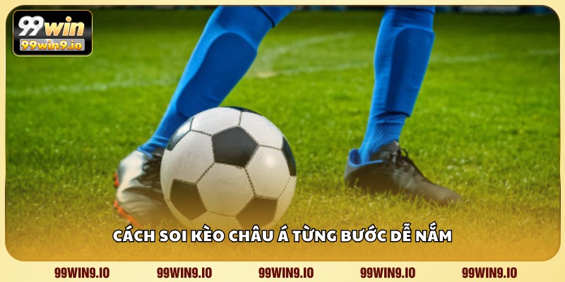 Cách soi kèo châu Á từng bước dễ nắm