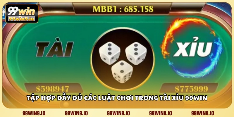 Tập hợp đầy đủ các luật chơi trong Tài Xỉu 99WIN