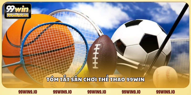 Tóm tắt sân chơi thể thao 99WIN