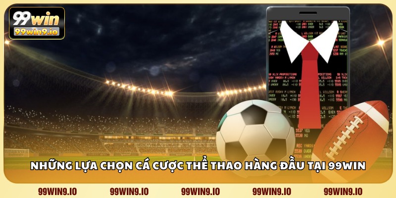 Những lựa chọn cá cược thể thao hàng đầu tại 99WIN