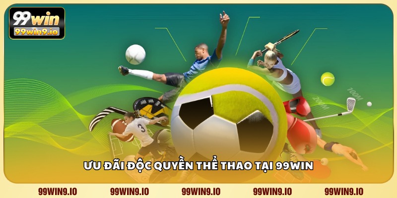 Ưu đãi độc quyền thể thao tại 99WIN