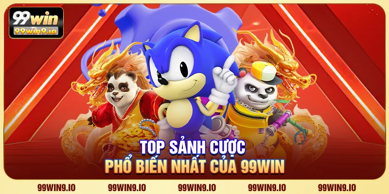 Top sảnh cược phổ biến nhất của 99WIN
