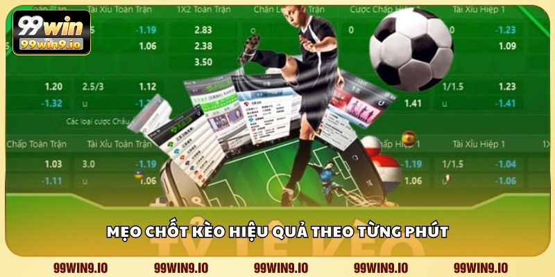 Mẹo chốt kèo hiệu quả theo từng phút