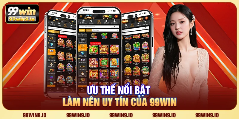 Ưu thế nổi bật làm nên uy tín của 99WIN