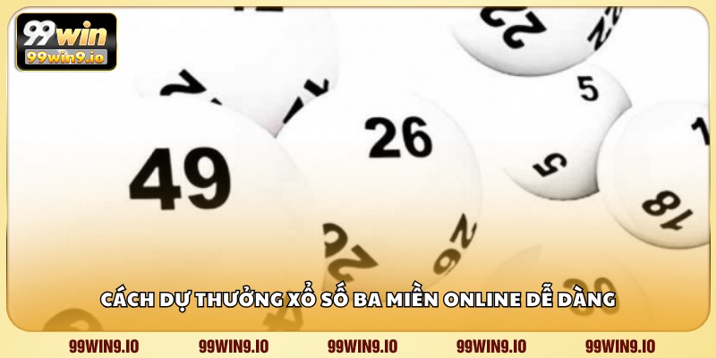 Cách dự thưởng xổ số ba miền online dễ dàng