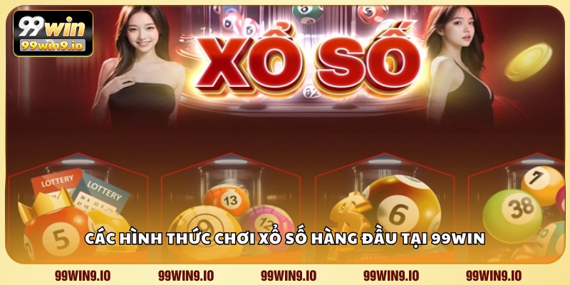 Các hình thức chơi xổ số hàng đầu tại 99WIN