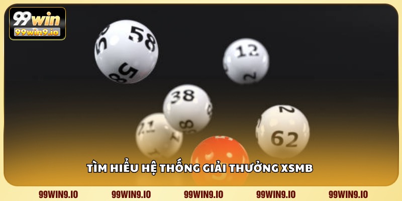 Tìm hiểu hệ thống giải thưởng XSMB 