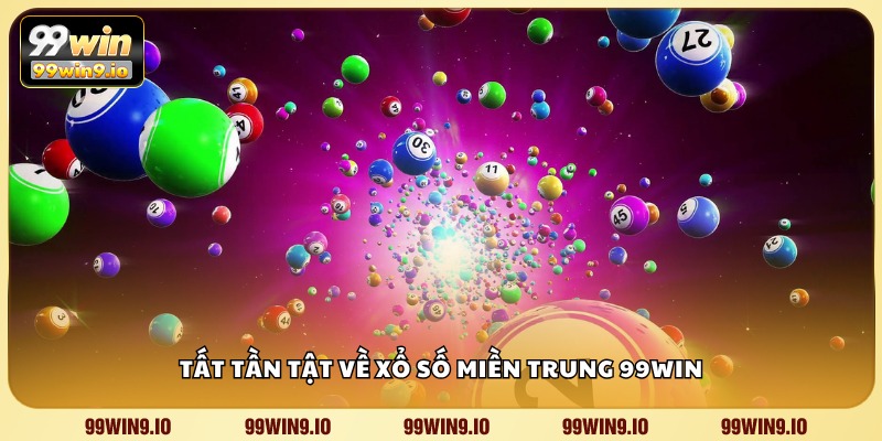 Tất tần tật về xổ số miền Trung 99WIN